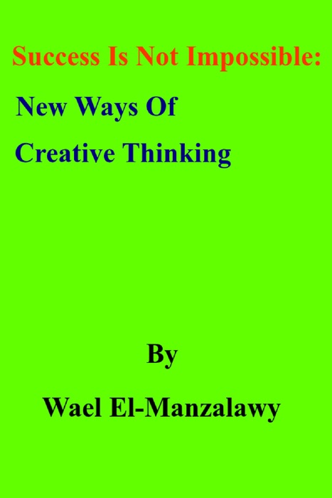 Success Is Not Impossible: New Ways Of Creative Thinking