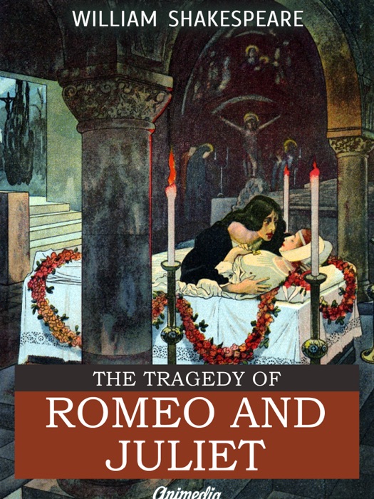 The Tragedy of Romeo and Juliet (Illustrated, Annotated)