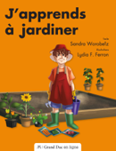 J'apprends à jardiner - Sandra Worobetz & Lydia F. Ferron