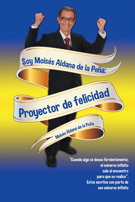 Soy Moisés Aldana De La Peña: Proyector De Felicidad