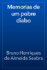 Memorias de um pobre diabo - Bruno Henriques de Almeida Seabra