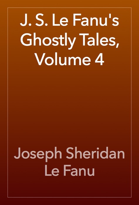 J. S. Le Fanu's Ghostly Tales, Volume 4