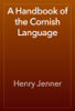 A Handbook of the Cornish Language - Henry Jenner