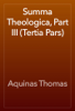 Summa Theologica, Part III (Tertia Pars) - Aquinas Thomas