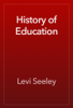 History of Education - Levi Seeley