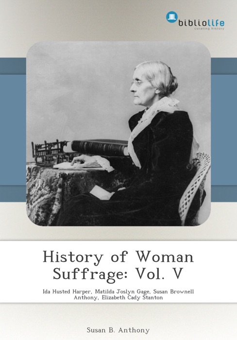 History of Woman Suffrage: Vol. V