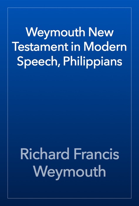 Weymouth New Testament in Modern Speech, Philippians