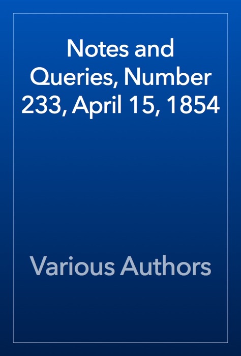 Notes and Queries, Number 233, April 15, 1854