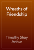 Wreaths of Friendship - Timothy Shay Arthur