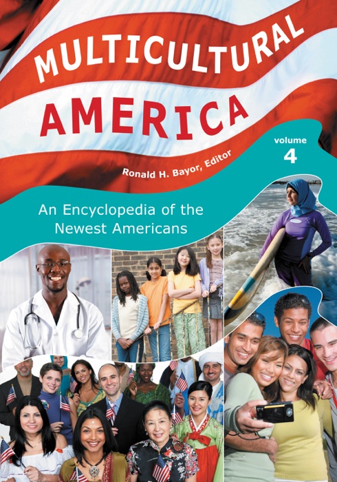 Multicultural America: An Encyclopedia of the Newest Americans [4 Volumes]