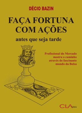 Capa do livro Faça Fortuna com Ações, Antes que seja Tarde de Décio Bazin