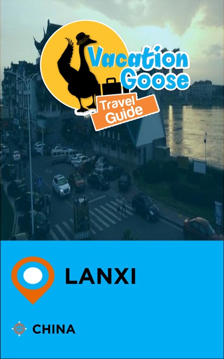 Vacation Goose Travel Guide Lanxi China