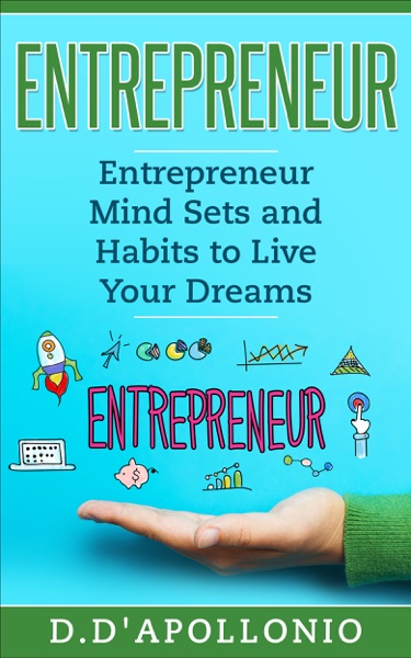 Entrepreneur: Entrepreneur Mind Sets and Habits To Live Your Dreams