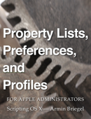 Property Lists, Preferences and Profiles for Apple Administrators - Armin Briegel