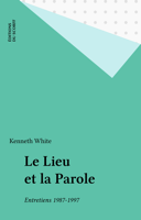 Kenneth White - Le Lieu et la Parole artwork