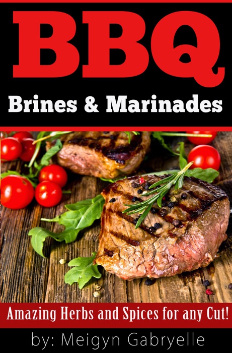 BBQ Brines & Marinades!  Amazing Herbs and Spices for any Cut!