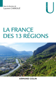 La France des 13 régions - Laurent Carroué