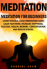 Meditation: Meditation for beginners: Learn to build a daily meditation habit, calm your mind, increase happiness, success, health, memory, concentration and reduce stress. - Gabriel Shaw