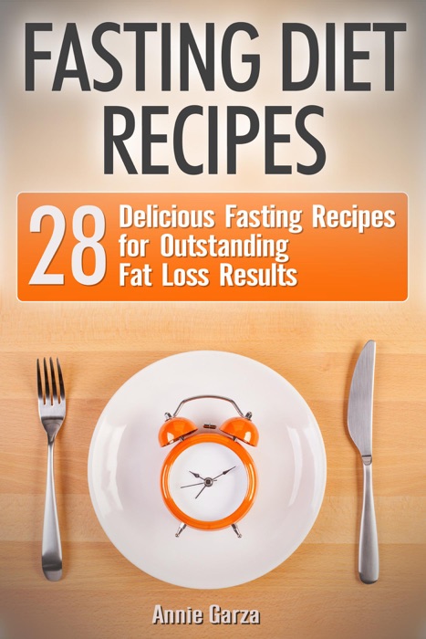 Fasting Diet Recipes: 28 Delicious Fasting Recipes for Outstanding Fat Loss Results