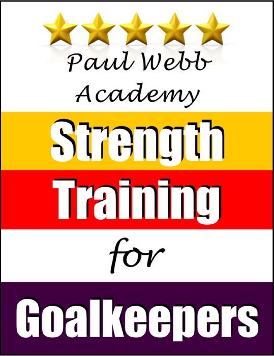 Paul Webb Academy: Strength Training for Goalkeepers [Football  Soccer Series]