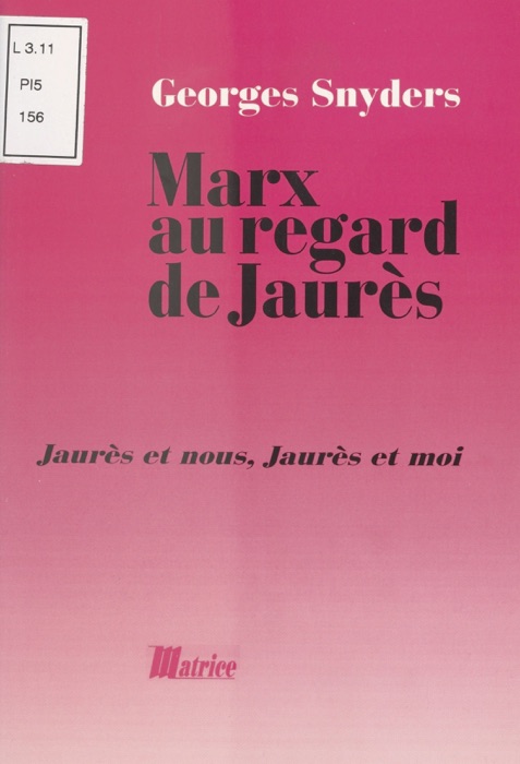 Marx au regard de Jaurès : Jaurès et nous, Jaurès et moi