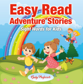 Easy Read Adventure Stories - Sight Words for Kids - Baby Professor