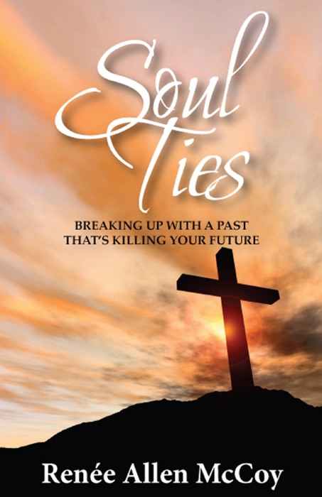 Soul Ties: Breaking Up with a Past That's Killing Your Future