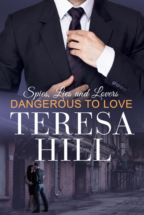 Dangerous to Love (Spies, Lies & Lovers - Book 2)