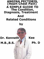 Kenneth Kee - Angina Pectoris, (Heart Chest Pain) A Simple Guide To The Condition, Diagnosis, Treatment And Related Conditions artwork
