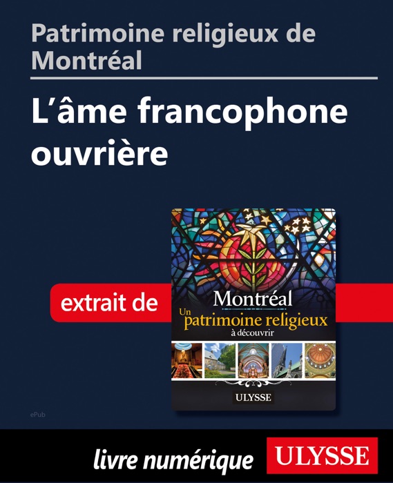 Patrimoine religieux de Montréal: L'âme francophone ouvrière