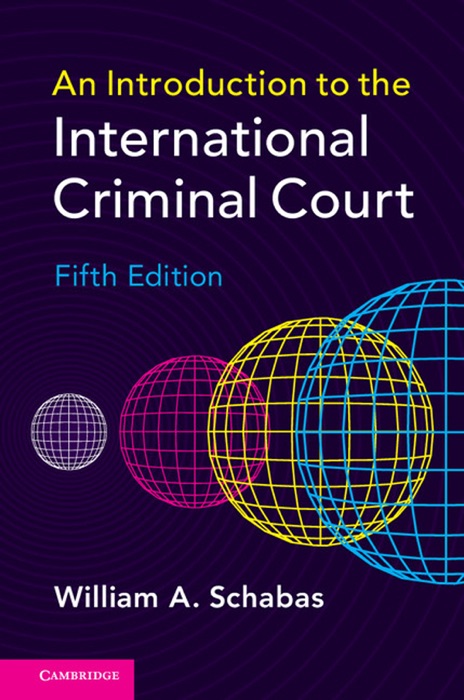 An Introduction to the International Criminal Court: Fifth Edition
