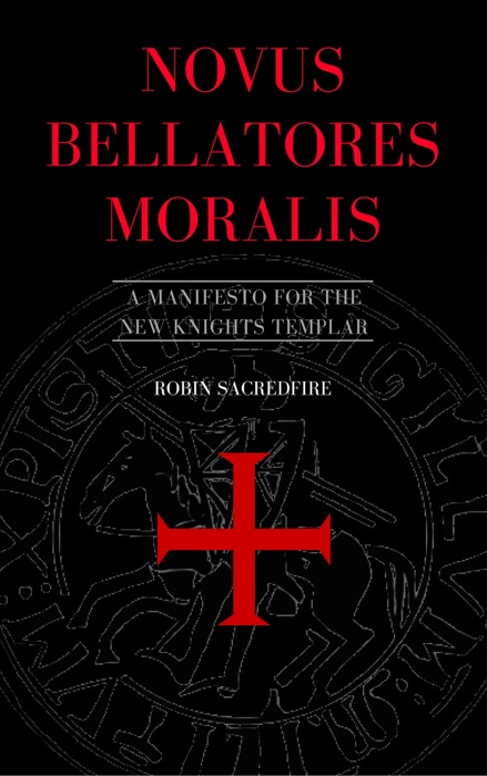 Novus Bellatores Moralis: A Manifesto for the New Knights Templar