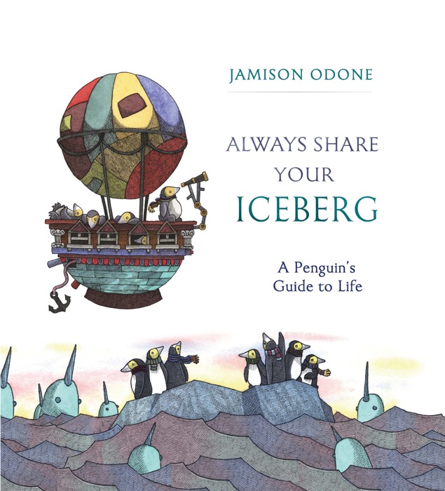 Always Share Your Iceberg: A Penguin's Guide to Life