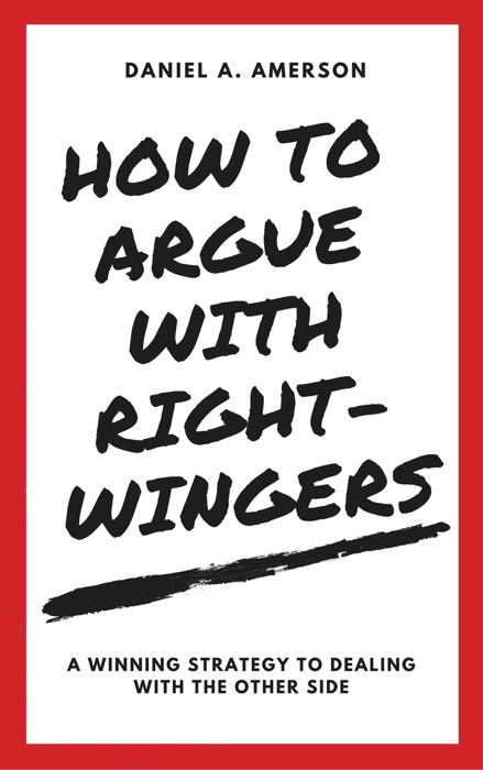 How to Argue with Right-Wingers – A Winning Strategy to Dealing with the Other Side