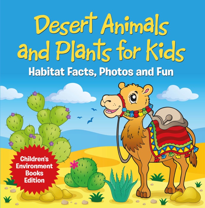 Desert Animals and Plants for Kids: Habitat Facts, Photos and Fun  Children's Environment Books Edition