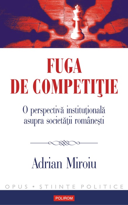 Fuga de competiție. O perspectivă instituțională asupra societății românești