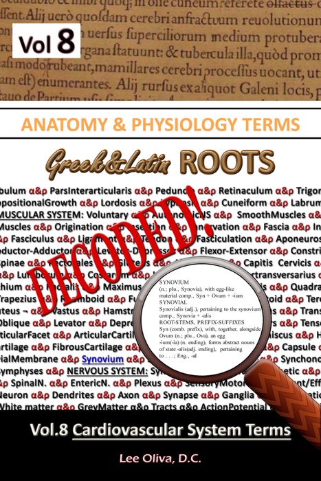 Anatomy & Physiology Terms Greek&Latin Roots Decoded! Volume 8: Cardiovascular System Terms