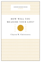 Clayton M. Christensen - How Will You Measure Your Life? (Harvard Business Review Classics) artwork