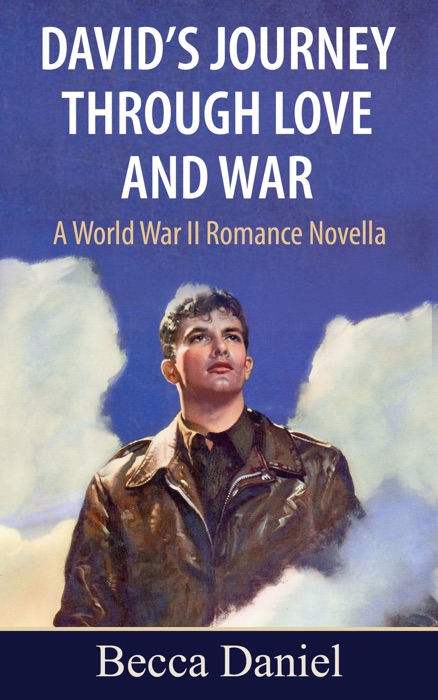 David’s Journey Through Love and War: A World War II Romance Novella