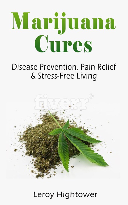 Marijuana Cures: Disease Prevention, Pain Relief & Stress-Free Living