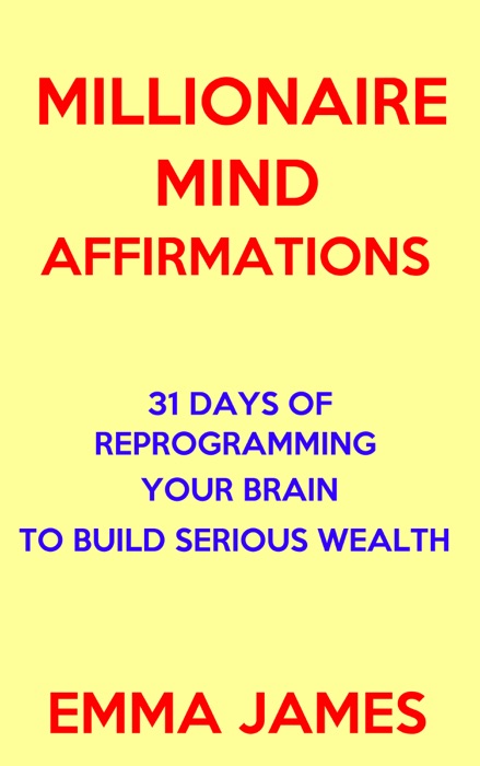 Millionaire Mind Affirmations: 31 Days of Reprogramming Your Brain to Build Serious Wealth