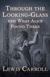 Through the Looking-Glass - Lewis Carroll