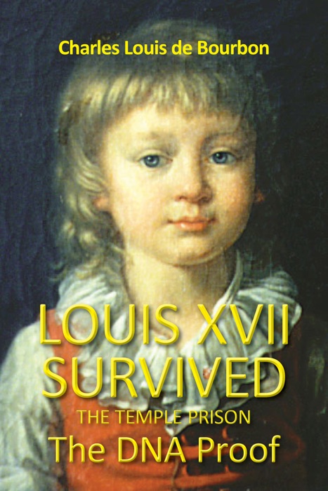 Louis XVII Survived the Temple Prison: The DNA Proof