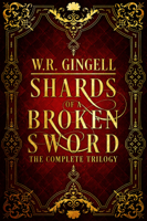 W.R. Gingell - Shards of a Broken Sword: The Complete Trilogy artwork