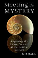 Nirmala - Meeting the Mystery: Exploring the Aware Presence at the Heart of All Life artwork