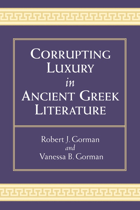 Corrupting Luxury in Ancient Greek Literature