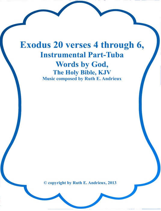 Exodus 20 verses 4 through 6, Instrumental Part-Tuba
