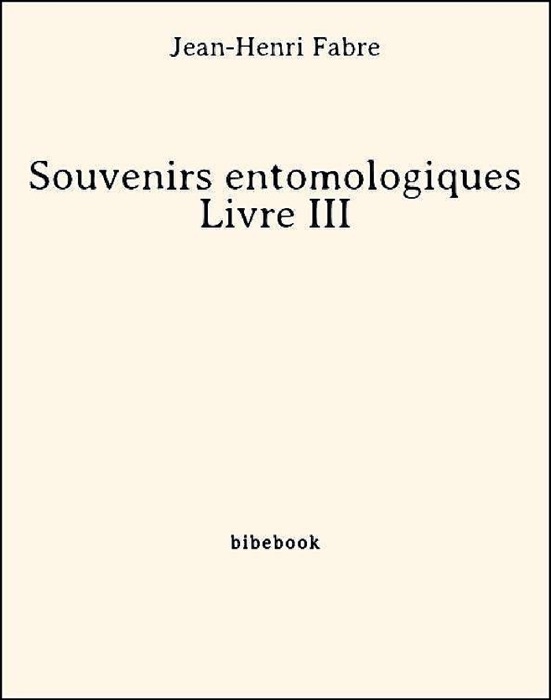 Souvenirs entomologiques - Livre III