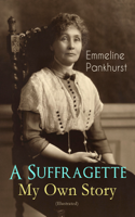 Emmeline Pankhurst - A Suffragette - My Own Story (Illustrated) artwork