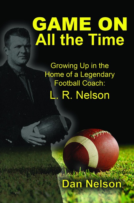 Game On All the Time: Growing Up in the Home of a Legendary Football Coach